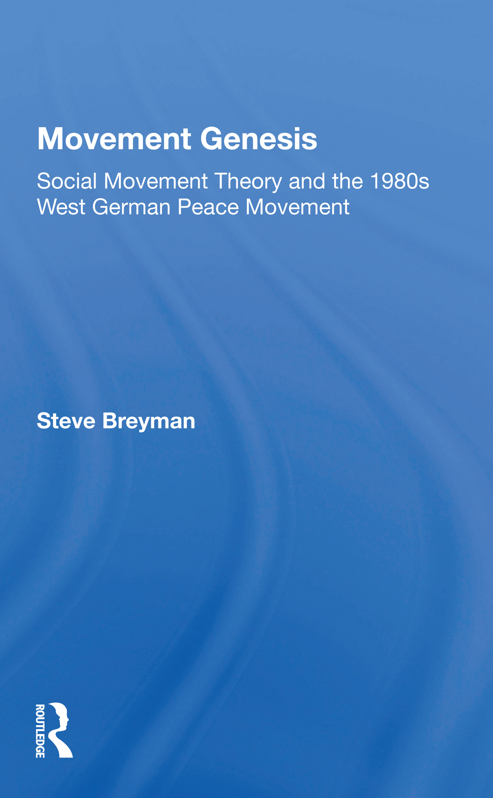 Movement Genesis: Social Movement Theory And The West German Peace Movement