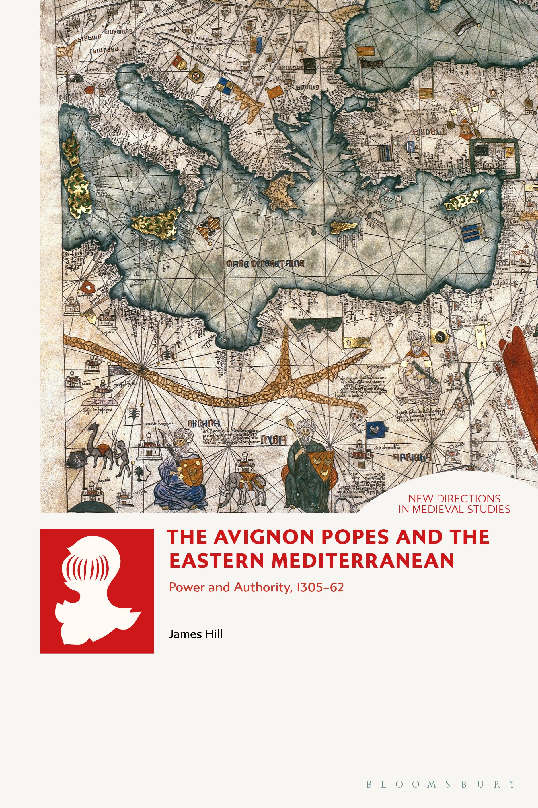 The Avignon Popes and the Eastern Mediterranean: Power and Authority, 1305-62(New Directions in Medieval Studies)