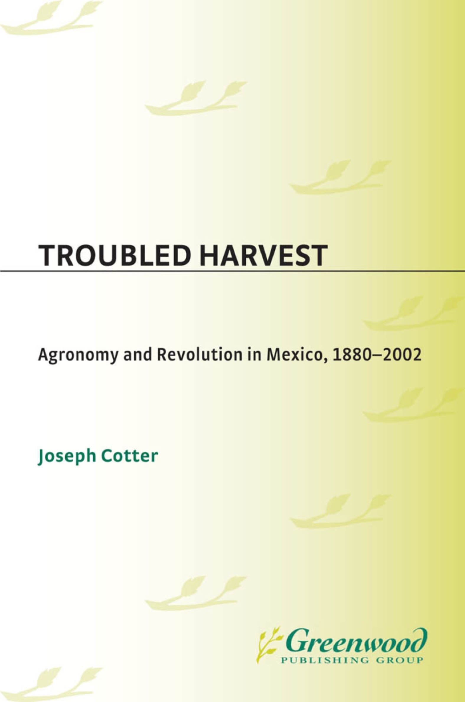 Troubled Harvest: Agronomy and Revolution in Mexico, 1880-2002(Contributions in Latin American Studies)