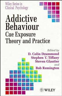 Addictive Behaviour: Cue Exposure Theory and Practice(Wiley Series in Clinical Psychology)