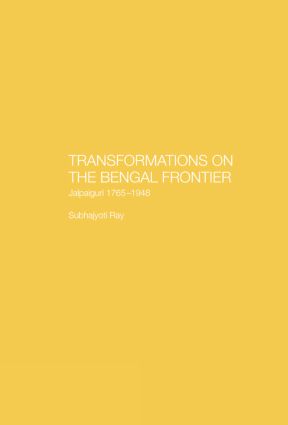 Transformations on the Bengal Frontier: Jalpaiguri 1765-1948