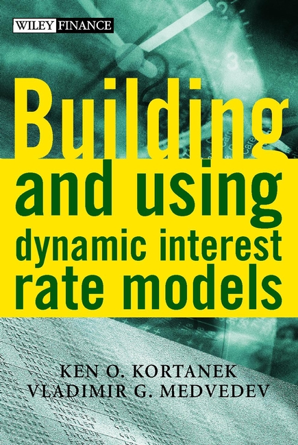 Building and Using Dynamic Interest Rate Models: (251 The Wiley Finance Series)