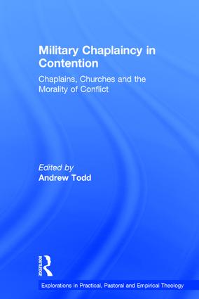 Military Chaplaincy in Contention: Chaplains, Churches and the Morality of Conflict(Explorations in Practical, Pastoral and Empirical Theology)
