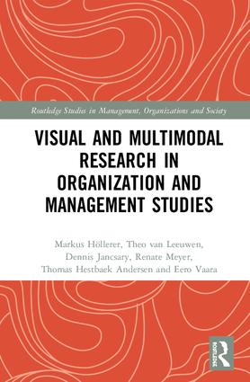 Visual and Multimodal Research in Organization and Management Studies: (Routledge Studies in Management, Organizations and Society)