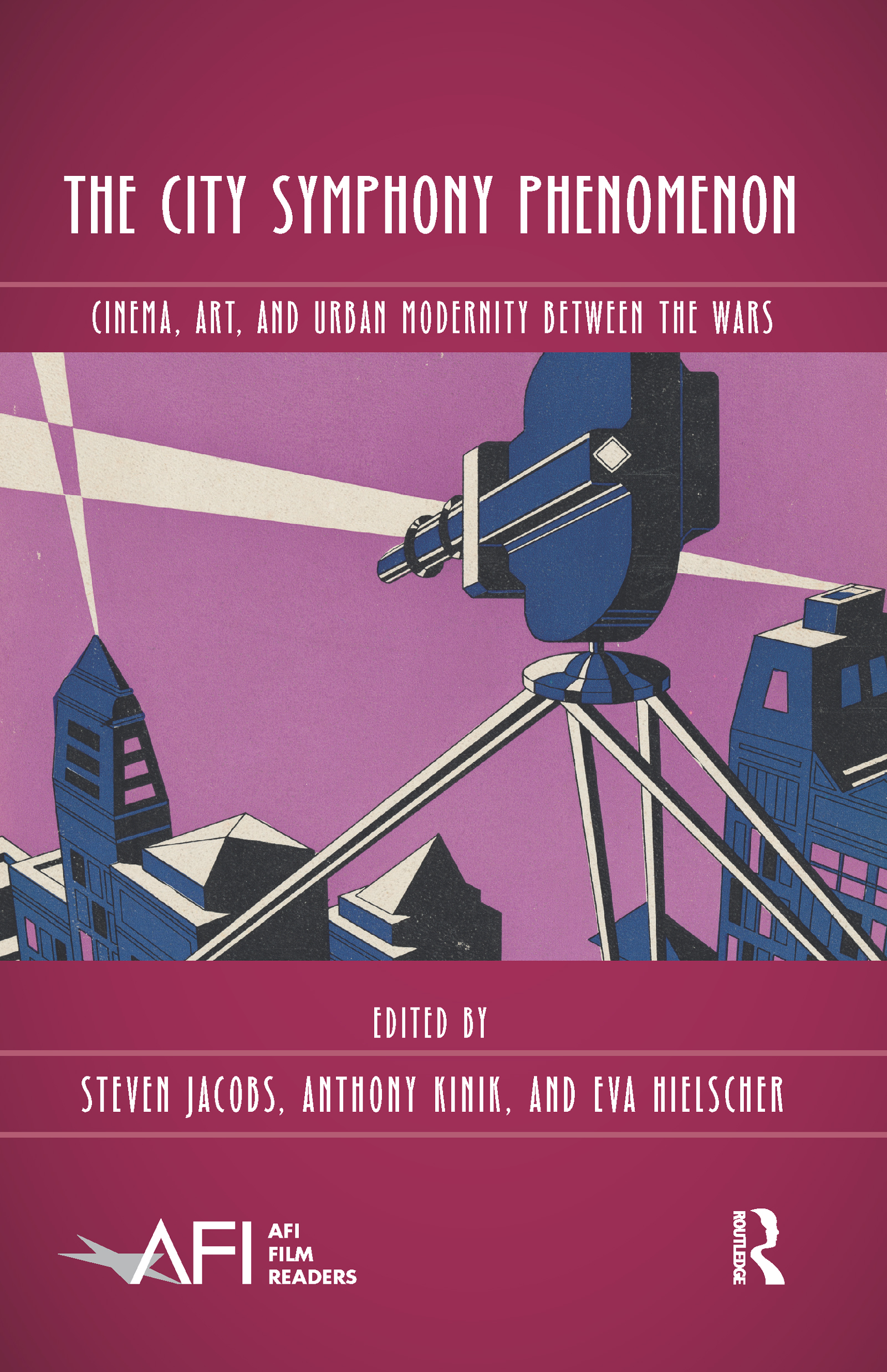 The City Symphony Phenomenon: Cinema, Art, and Urban Modernity Between the Wars(AFI Film Readers)