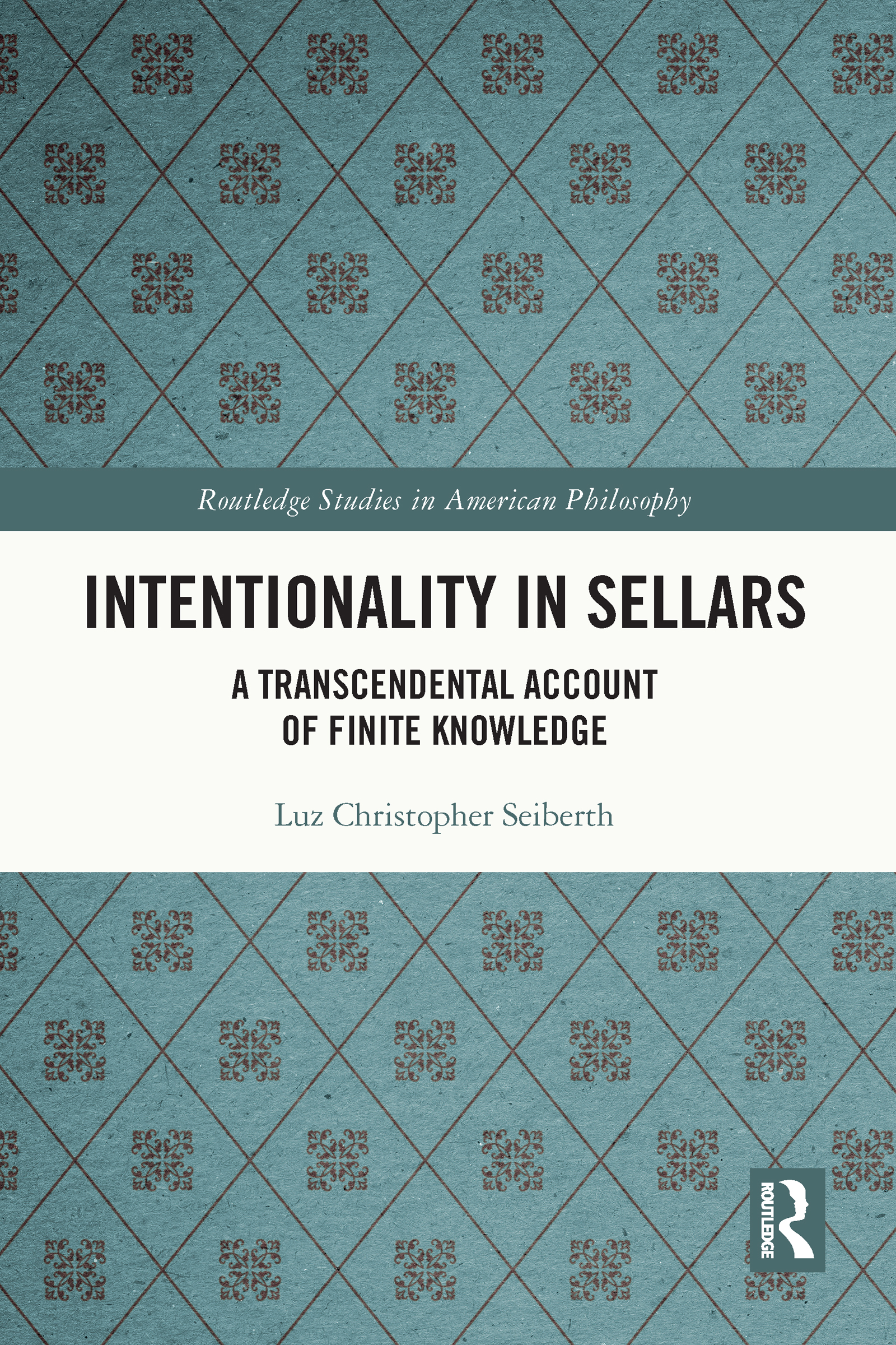 Intentionality in Sellars: A Transcendental Account of Finite Knowledge(Routledge Studies in American Philosophy)