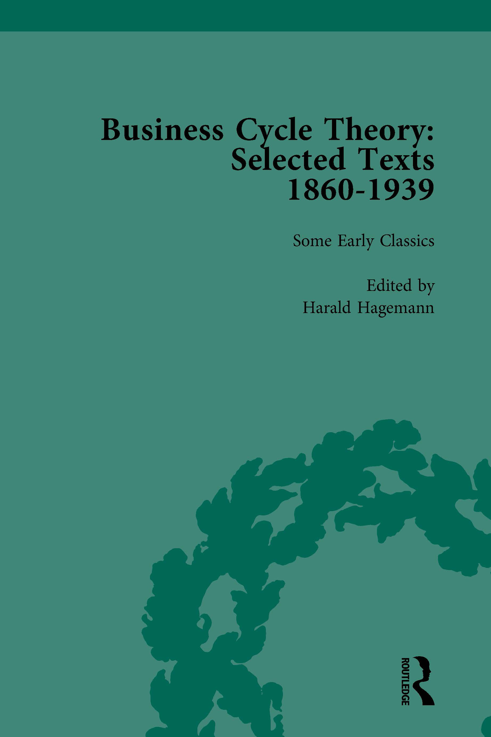 Business Cycle Theory, Part I Volume 1: Selected Texts, 1860-1939