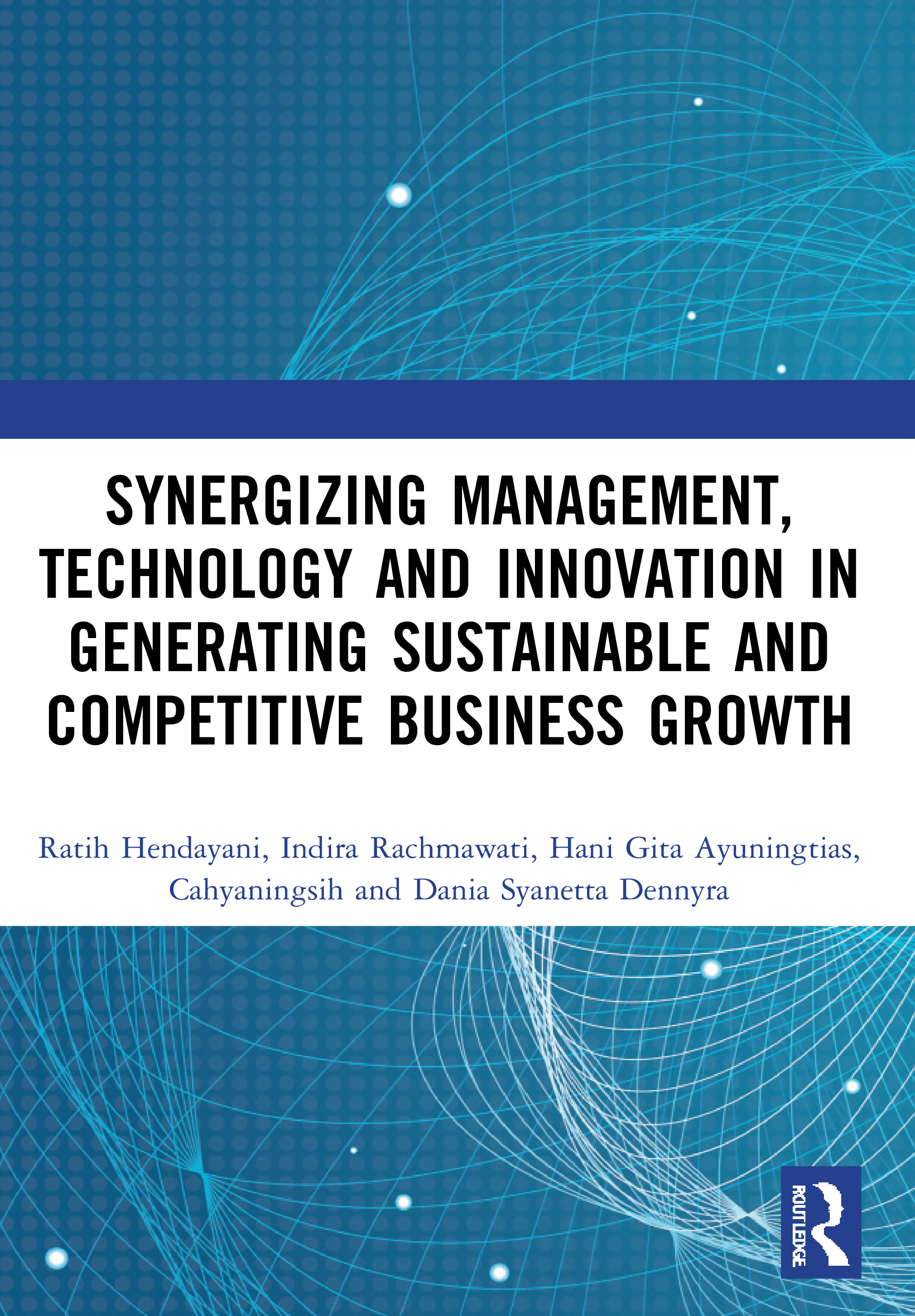 Synergizing Management, Technology and Innovation in Generating Sustainable and Competitive Business Growth: Proceedings of the International Conference on Sustainable Collaboration in Business, Information and Innovation (SCBTII 2020), Bandung, Indonesia, 