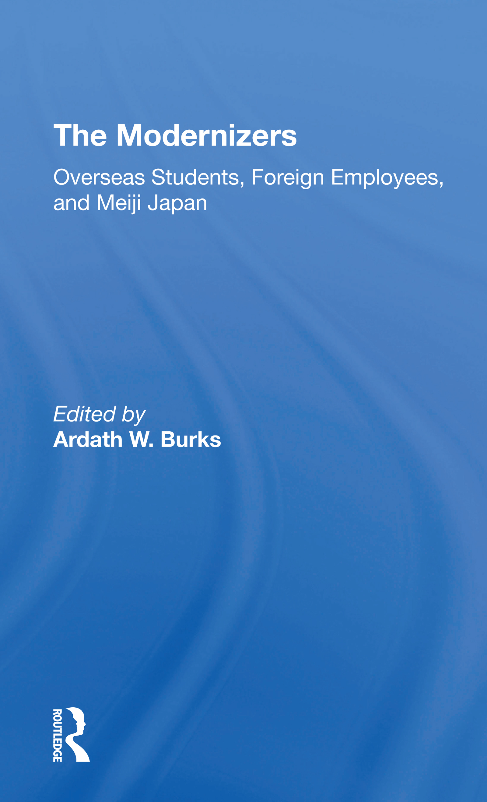 The Modernizers: Overseas Students, Foreign Employees, And Meiji Japan