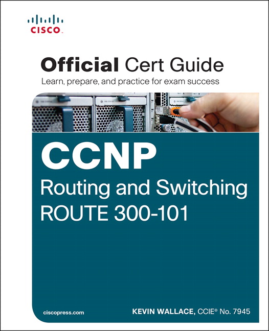 CCNP Routing and Switching ROUTE 300-101 Official Cert Guide: (Official Cert Guide)
