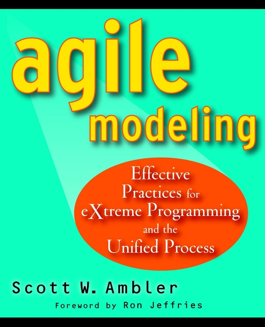 Agile Modeling: Effective Practices for eXtreme Programming and the Unified Process