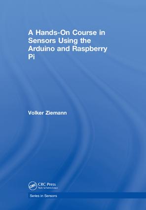 A Hands-On Course in Sensors Using the Arduino and Raspberry Pi: (Series in Sensors)
