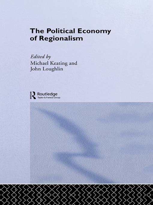 The Political Economy of Regionalism: (Routledge Studies in Federalism and Decentralization)