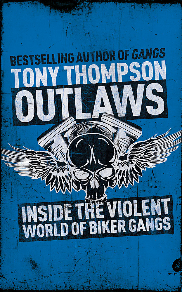 Outlaws: Inside the Hell's Angel Biker Wars: Inside the Violent World of Biker Gangs