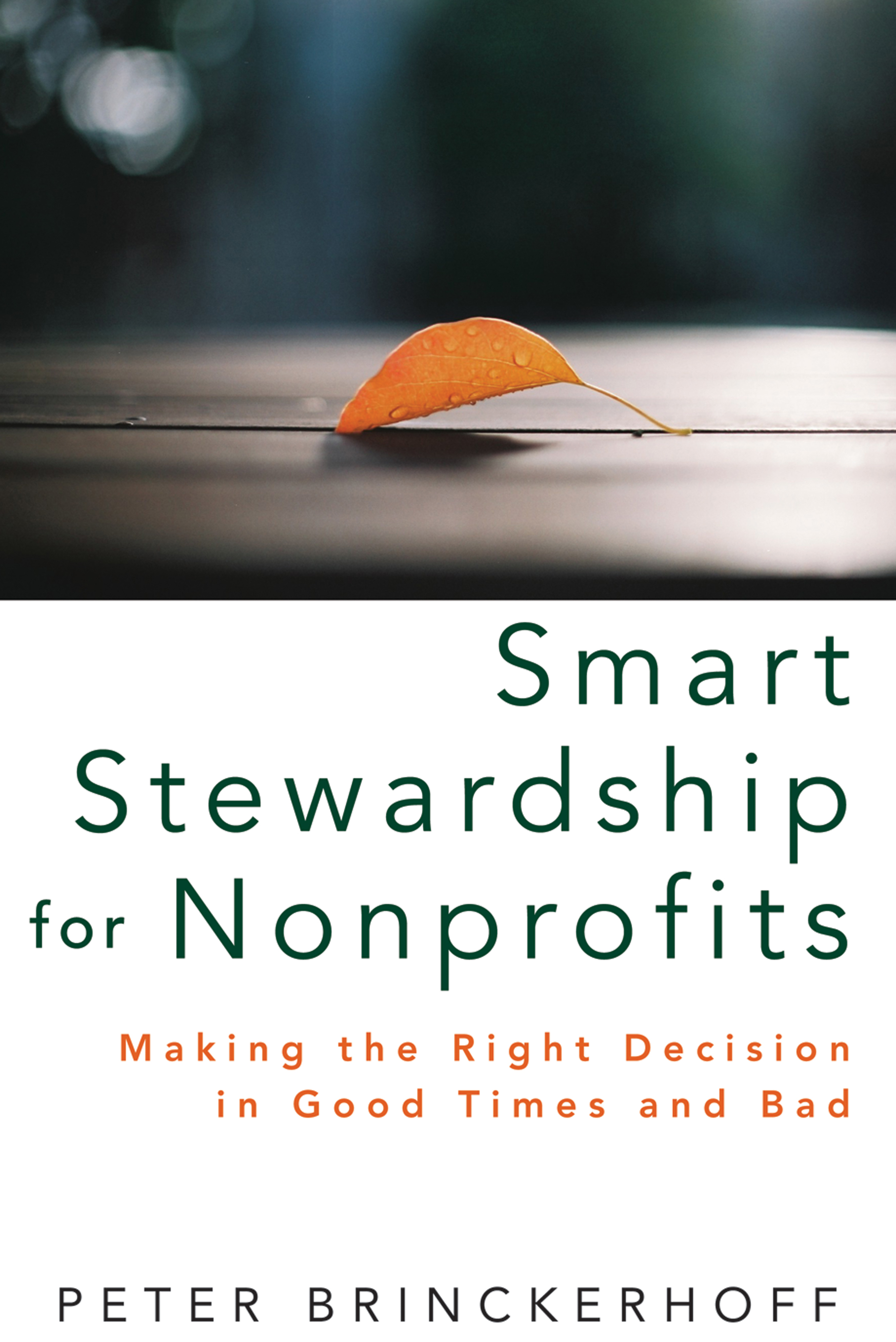 Smart Stewardship for Nonprofits: Making the Right Decision in Good Times and Bad(7 Wiley Nonprofit Authority)