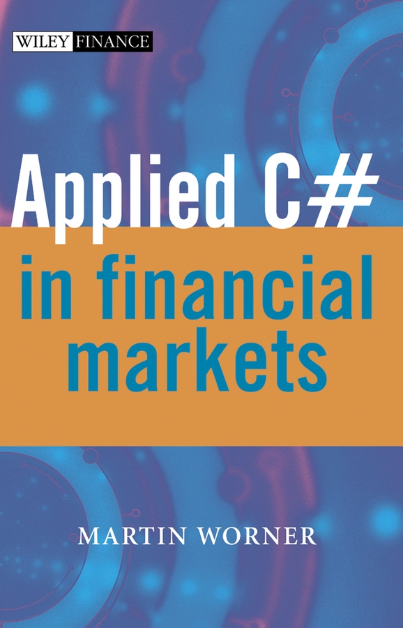 Applied C# in Financial Markets: (The Wiley Finance Series)