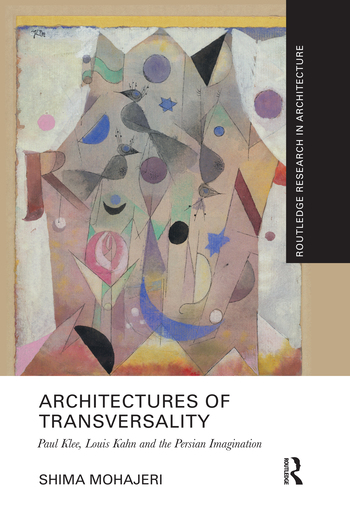 Architectures of Transversality: Paul Klee, Louis Kahn and the Persian Imagination(Routledge Research in Architecture)