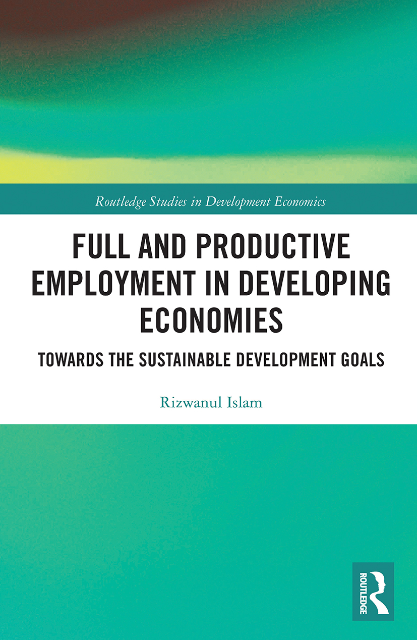 Full and Productive Employment in Developing Economies: Towards the Sustainable Development Goals(Routledge Studies in Development Economics)
