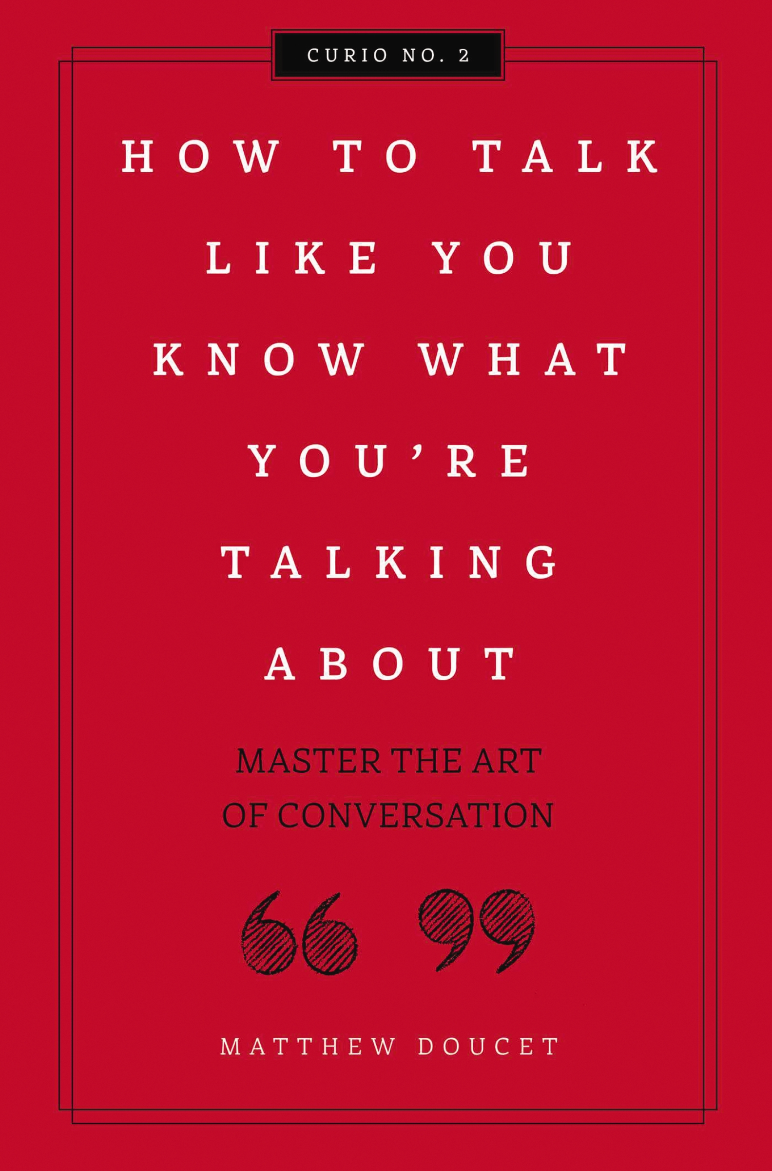 How to Talk Like You Know What You Are Talking About: Master the Art of Conversation(Curios)