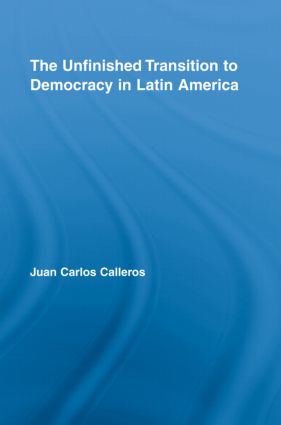 The Unfinished Transition to Democracy in Latin America: (Latin American Studies)