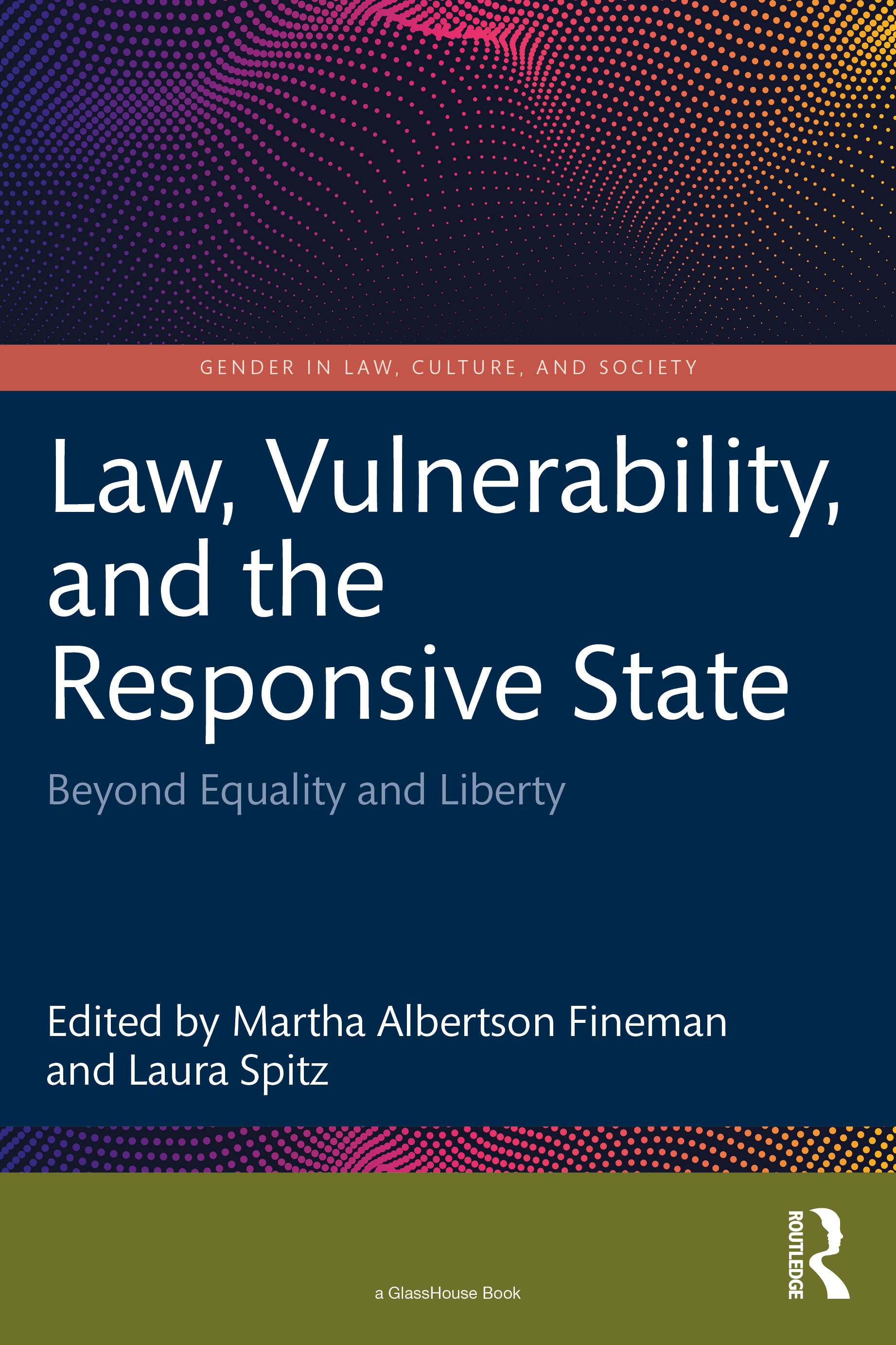 Law, Vulnerability, and the Responsive State: Beyond Equality and Liberty(Gender in Law, Culture, and Society)