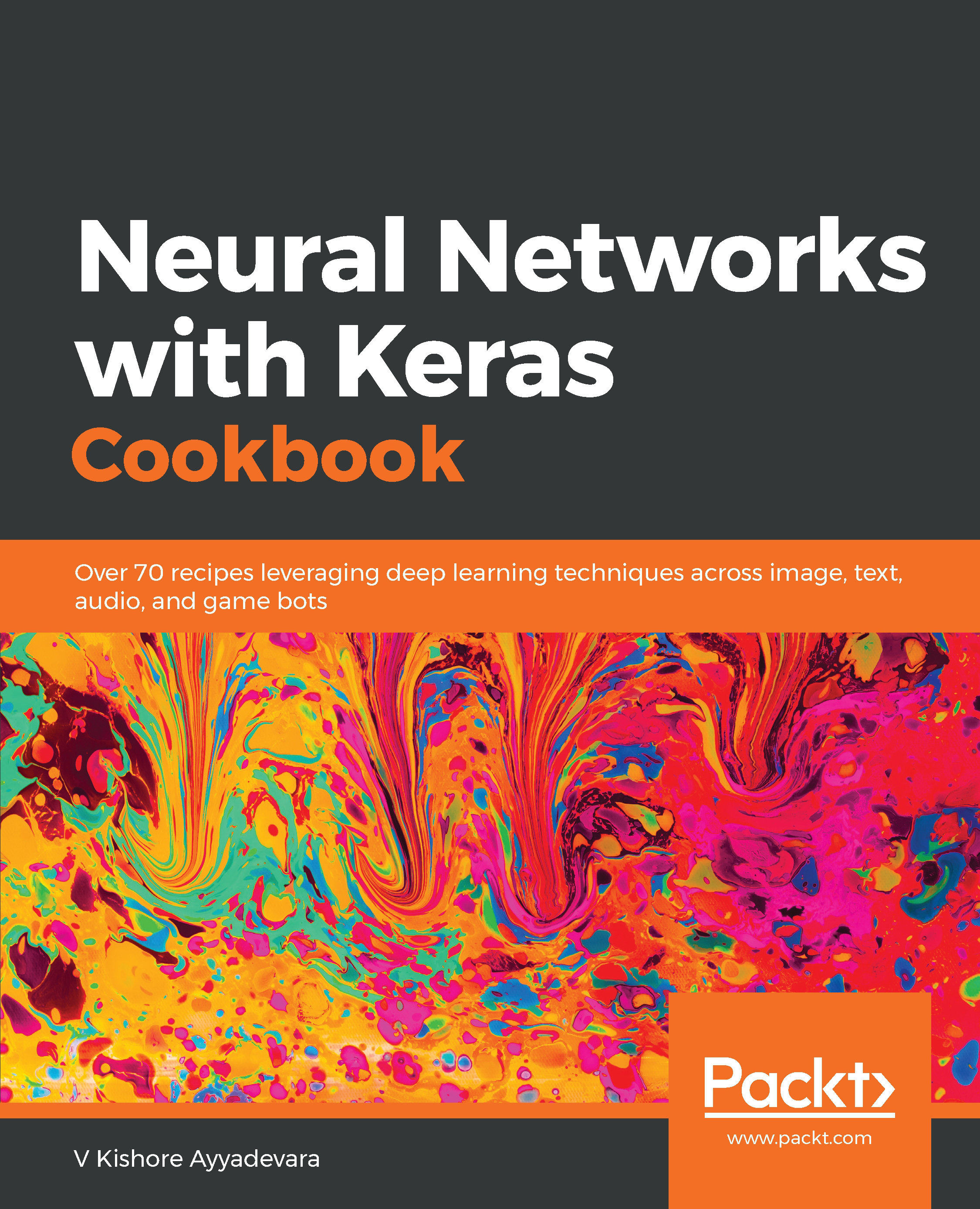 Neural Networks with Keras Cookbook: Over 70 recipes leveraging deep learning techniques across image, text, audio, and game bots