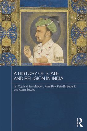 A History of State and Religion in India: (Routledge Studies in South Asian History)