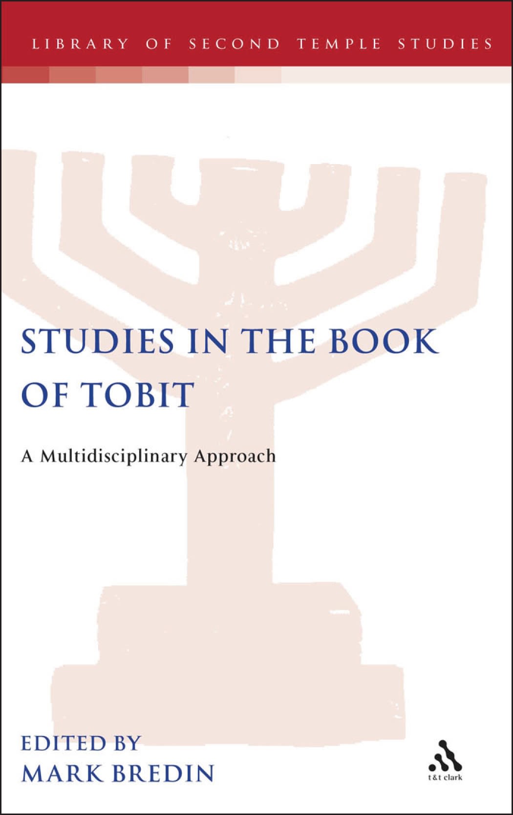 Studies in the Book of Tobit: A Multidisciplinary Approach(The Library of Second Temple Studies)