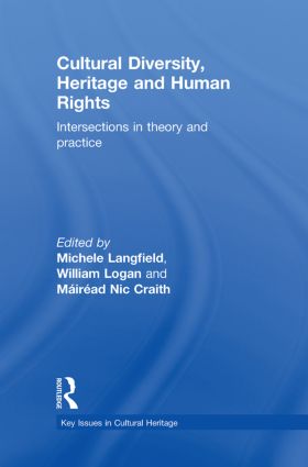Cultural Diversity, Heritage and Human Rights: Intersections in Theory and Practice(Key Issues in Cultural Heritage)