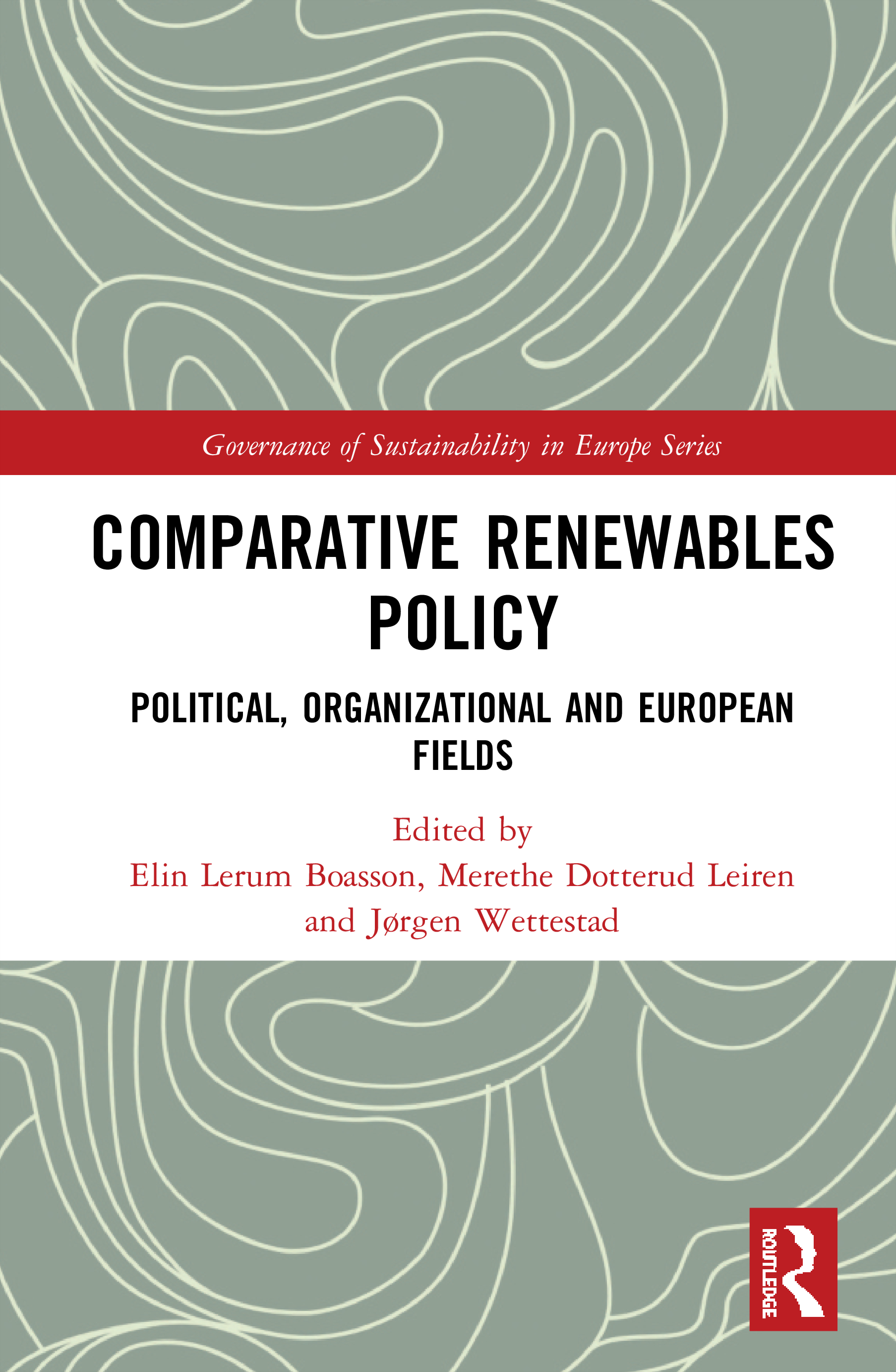Comparative Renewables Policy: Political, Organizational and European Fields(Routledge Studies on the Governance of Sustainability in Europe)