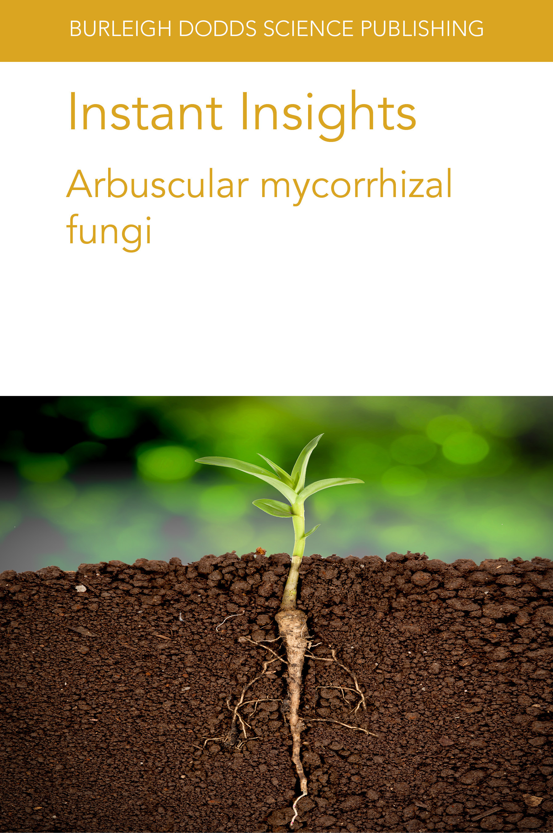 Instant Insights: Arbuscular Mycorrhizal Fungi: (23 Burleigh Dodds Science: Instant Insights)