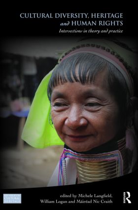 Cultural Diversity, Heritage and Human Rights: Intersections in Theory and Practice(Key Issues in Cultural Heritage)