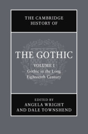 The Cambridge History of the Gothic: Volume 1, Gothic in the Long Eighteenth Century: (The Cambridge History of the Gothic)