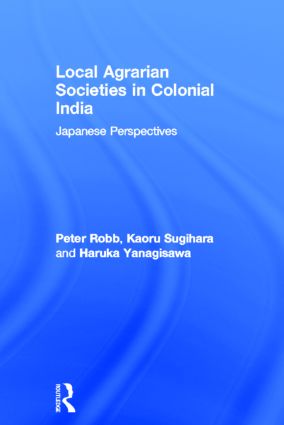 Local Agrarian Societies in Colonial India: Japanese Perspectives