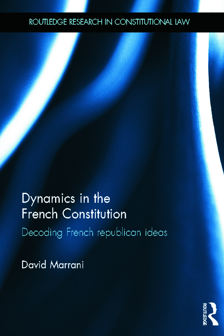 Dynamics in the French Constitution: Decoding French Republican Ideas(Routledge Research in Constitutional Law)