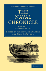 The Naval Chronicle: Volume 17, January–July 1807: Containing a General and Biographical History of the Royal Navy of the United Kingdom with a Variety of Original Papers on Nautical Subjects(Cambridge Library Collection - Naval Chronicle)