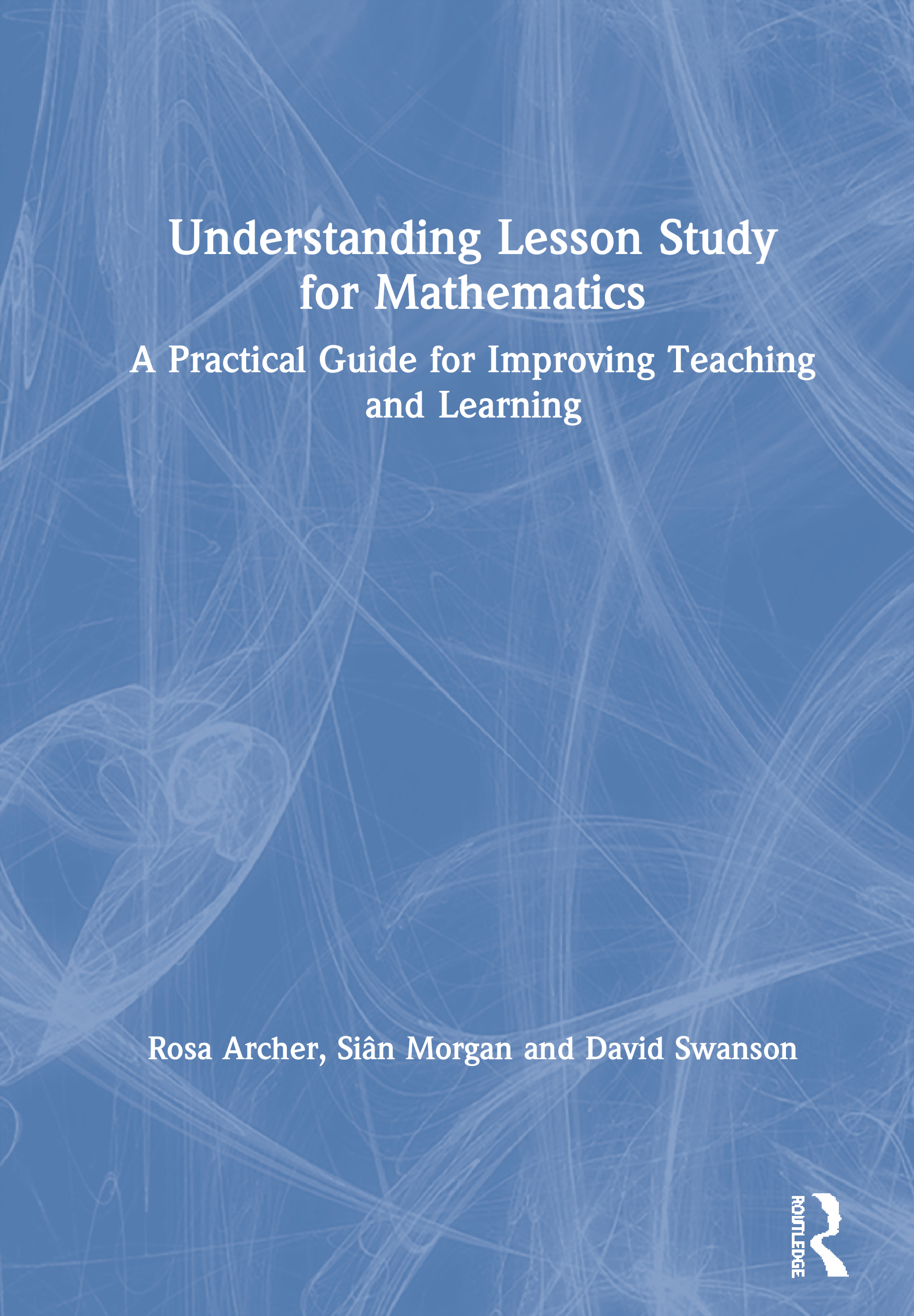 Understanding Lesson Study for Mathematics: A Practical Guide for Improving Teaching and Learning