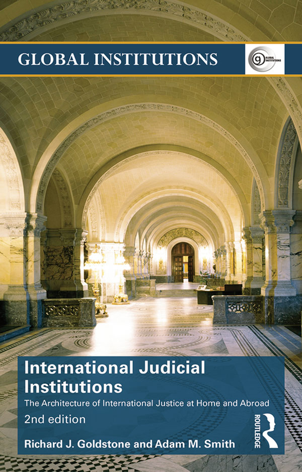 International Judicial Institutions: The architecture of international justice at home and abroad(Global Institutions)