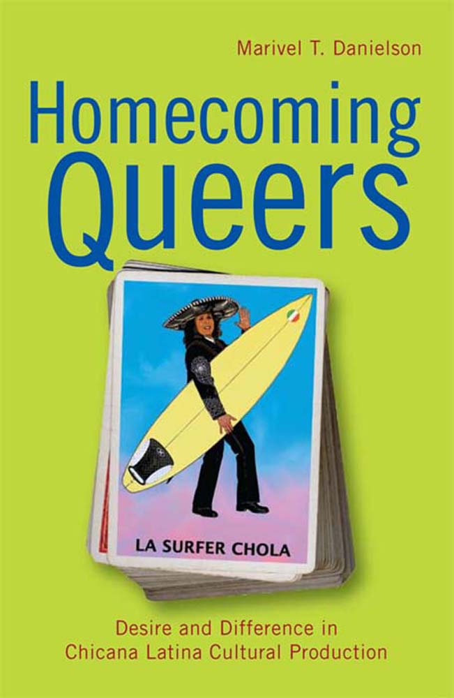 Homecoming Queers: Desire and Difference in Chicana Latina Cultural Production(Latinidad: Transnational Cultures in the United States)