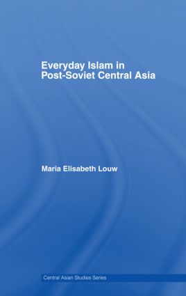 Everyday Islam in Post-Soviet Central Asia: (Central Asian Studies)