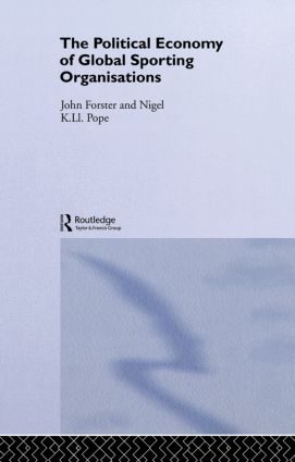 The Political Economy of Global Sports Organisations: (Routledge Frontiers of Political Economy)