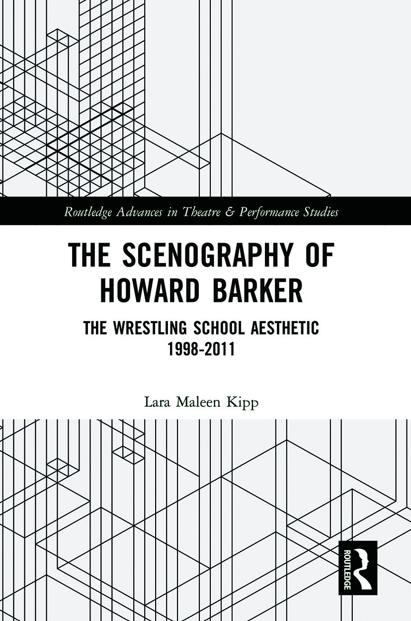 The Scenography of Howard Barker: The Wrestling School Aesthetic 1998-2011(Routledge Advances in Theatre & Performance Studies)