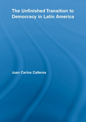 The Unfinished Transition to Democracy in Latin America: (Latin American Studies)