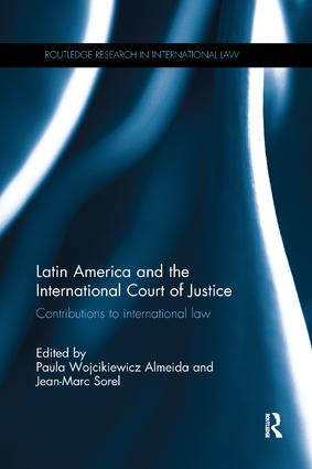 Latin America and the International Court of Justice: Contributions to International Law(Routledge Research in International Law)