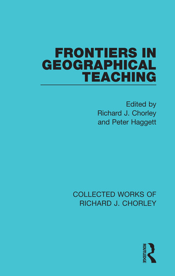 Frontiers in Geographical Teaching: (Collected Works of Richard J. Chorley)