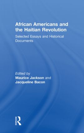 African Americans and the Haitian Revolution: Selected Essays and Historical Documents