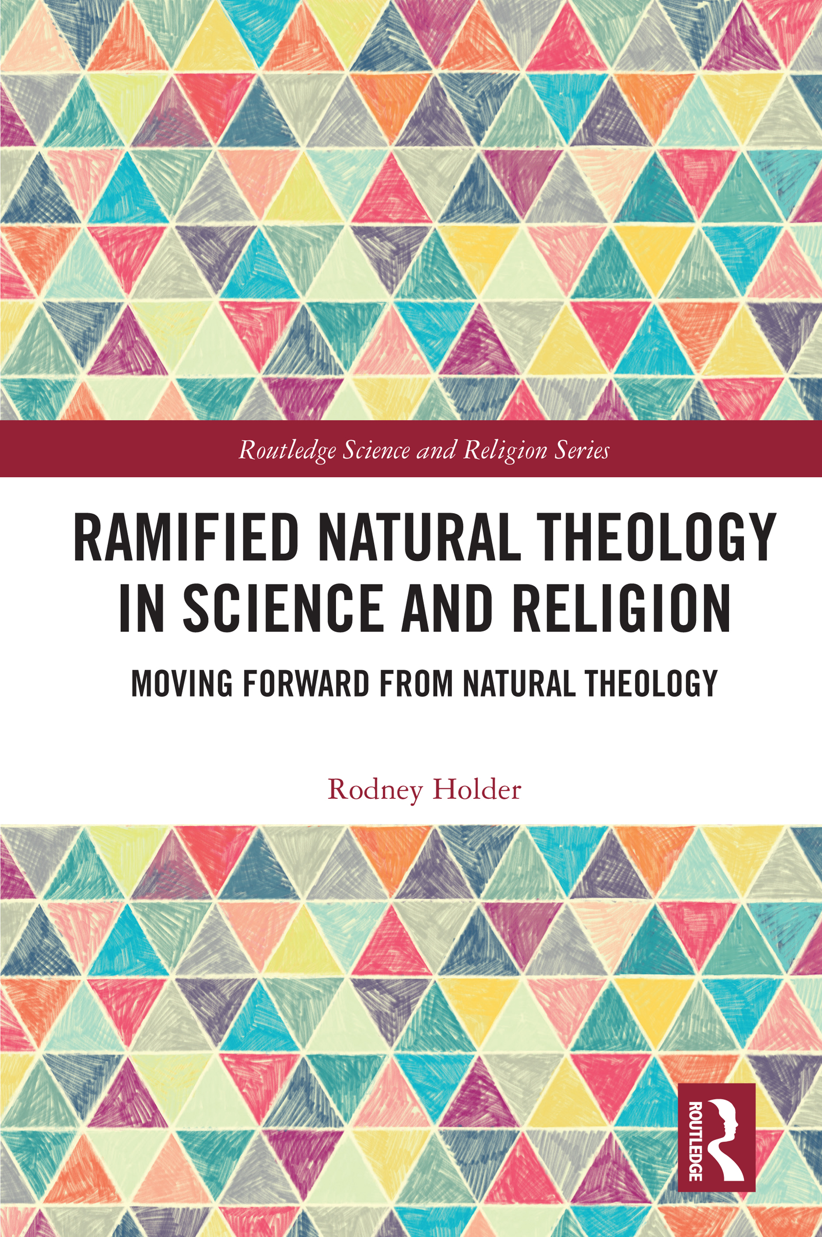 Ramified Natural Theology in Science and Religion: Moving Forward from Natural Theology(Routledge Science and Religion Series)
