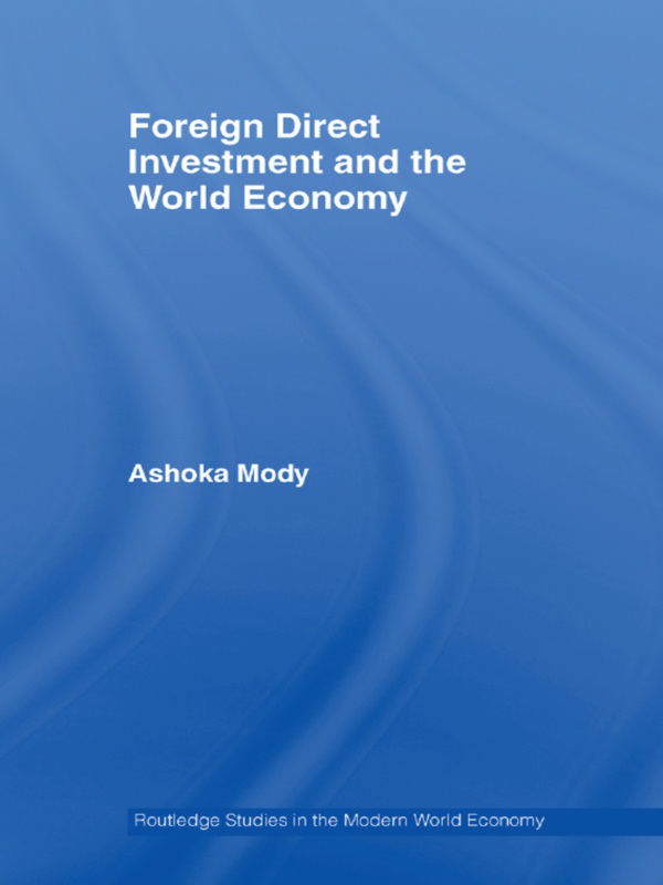 Foreign Direct Investment and the World Economy: (Routledge Studies in the Modern World Economy)