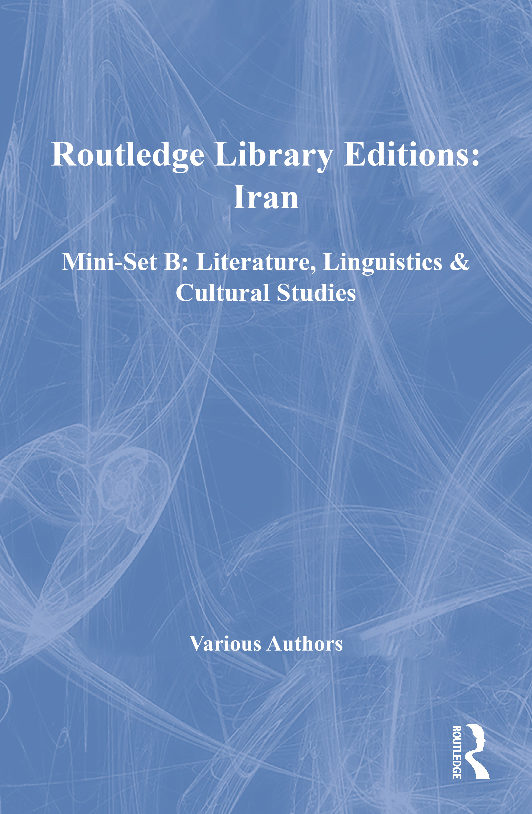 Routledge Library Editions: Iran Mini-Set B: Literature, Linguistics & Cultural Studies