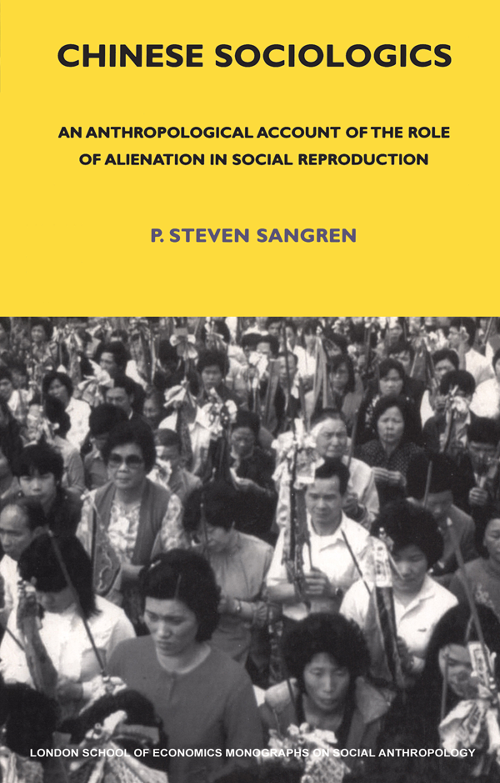 Chinese Sociologics: An Anthropological Account of the Role of Alienation in Social Reproduction(LSE Monographs on Social Anthropology)